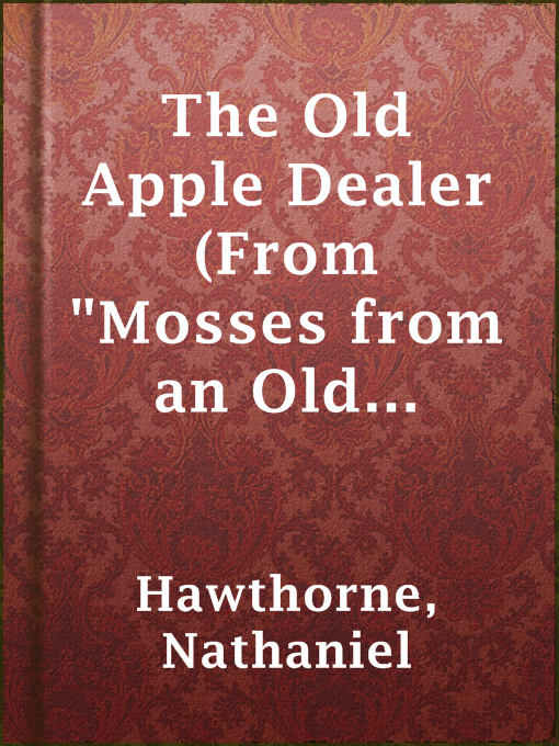 Title details for The Old Apple Dealer (From "Mosses from an Old Manse") by Nathaniel Hawthorne - Wait list